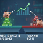 When to Invest in Backlinks (And When Not To)?