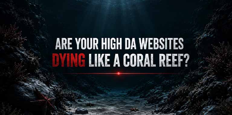 Are Your High DA Websites Dying Like a Coral Reef?